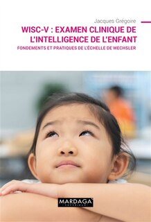 Front cover_WISC-V : examen clinique de l'intelligence de l'enfant : fondements et pratiques de l'échelle de Wechsler