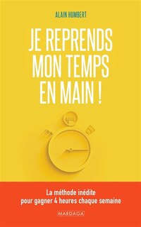 Couverture_Je reprends mon temps en main ! : la méthode inédite pour gagner 4 heures chaque semaine