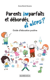 Front cover_Parents imparfaits et débordés, et alors ? : guide d'éducation positive