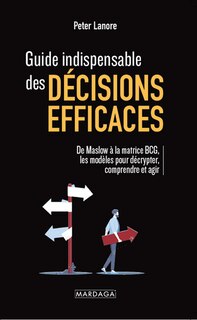 Couverture_Guide indispensable des décisions efficaces : de Maslow à la matrice BCG, les modèles pour décrypter, comprendre et agir