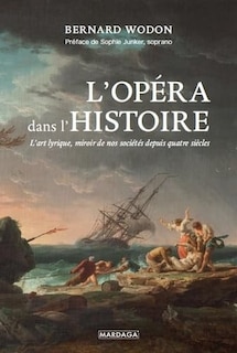 Front cover_L'opéra dans l'histoire : l'art lyrique, miroir de nos sociétés depuis quatre siècles