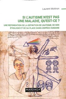 Couverture_Si l'autisme n'est pas une maladie, qu'est-ce ? : une refondation de la définition de l'autisme, de son étiologie et de sa place dans l'espèce humaine