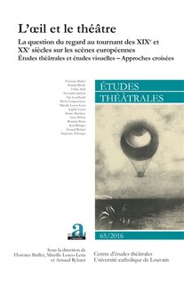Couverture_Etudes théâtrales, n°65. La question du regard au tournant des XIXe et XXe siècles sur les scènes européennes : études théâtrales et études visuelles, approches croisées