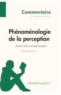 Front cover_Phénoménologie de la perception de Merleau-Ponty - Autrui et le monde humain (Commentaire)