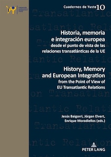Front cover_Historia, memoria e integraci�n europea desde el punto de vista de las relaciones transatl�nticas de la UE / History, Memory and European Integration from the Point of View of EU Transatlantic Relations