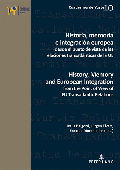 Front cover_Historia, memoria e integraci�n europea desde el punto de vista de las relaciones transatl�nticas de la UE / History, Memory and European Integration from the Point of View of EU Transatlantic Relations