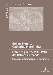 Couverture_Entrer en guerre, 1914-1918 : des Balkans au monde