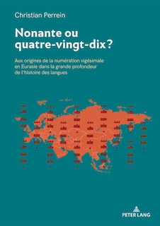 Nonante ou quatre-vingt-dix ?: Aux origines de la numération vigésimale en Eurasie dans la grande profondeur de l'histoire des langues