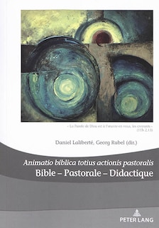 Bible - Pastorale - Didactique/Bible - Pastoral - Didactics: Animatio biblica totius actionis pastoralis « La Parole de Dieu est à l'œuvre en vous, les croyants » (1Th, 2,13)/“God's Word is at Work in You Who Believe”