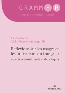 Réflexions Sur Les Usages Et Les Utilisateurs Du Français : Aspects Acquisitionnels Et Didactiques: Reflections On The Uses And Users Of French: Implications For Acquisition And Instruction