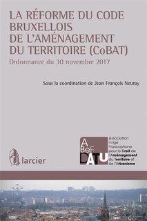 Front cover_La réforme du code bruxellois de l'aménagement du territoire (CoBAT) : ordonnance du 30 novembre 2017