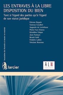 Front cover_Les entraves à la libre disposition du bien : tant à l'égard des parties qu'à l'égard de son statut juridique