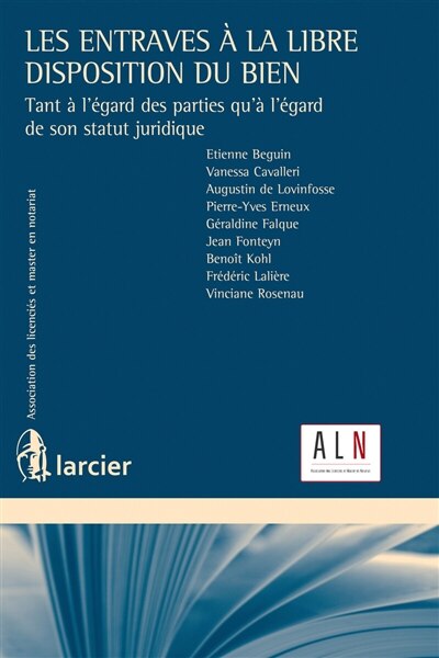 Front cover_Les entraves à la libre disposition du bien : tant à l'égard des parties qu'à l'égard de son statut juridique