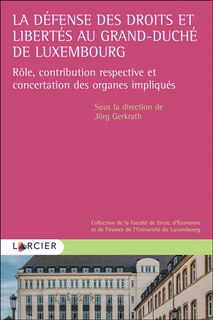 La défense des droits et libertés au grand-duché de Luxembourg: rôle, contribution respective et concertation des organes impliqués