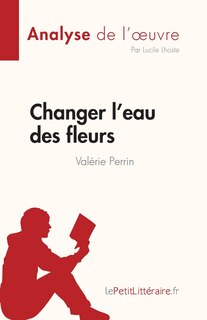 Couverture_Changer l'eau des fleurs de Valérie Perrin (Analyse de l'oeuvre)