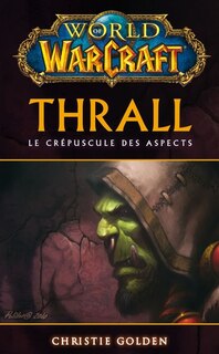 Front cover_World of Warcraft Thrall, le crépuscule des Aspects