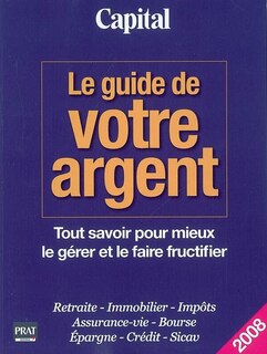 Couverture_Le guide de votre argent : tout savoir pour mieux le gérer et le faire fructifier : retraite, immobilier, impôts, assurance-vie, bourse, épargne, crédit, Sicav