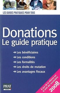 Couverture_Donations : le guide pratique : comment établir une donation ? combien coûte une donation ? comment bénéficier des avantages fiscaux ? doit-on déclarer les dons manuels ?