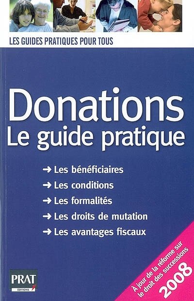 Couverture_Donations : le guide pratique : comment établir une donation ? combien coûte une donation ? comment bénéficier des avantages fiscaux ? doit-on déclarer les dons manuels ?
