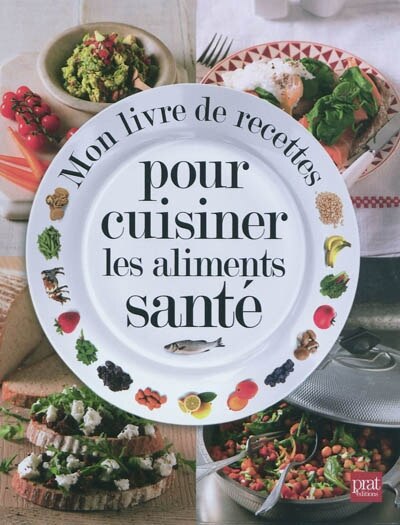 Couverture_Mon livre de recettes pour cuisiner les aliments sant&eacute;