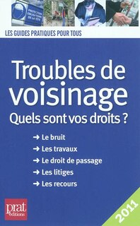 Couverture_Troubles de voisinage : quels sont vos droits ? : le bruit, les travaux, le droit de passage, les litiges, les recours