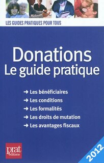 Couverture_Donations : le guide pratique : les bénéficiaires, les conditions, les formalités, les droits de mutation, les avantages fiscaux
