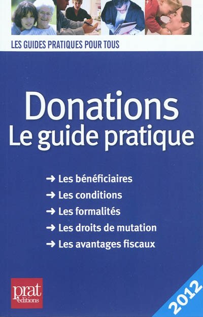 Couverture_Donations : le guide pratique : les bénéficiaires, les conditions, les formalités, les droits de mutation, les avantages fiscaux