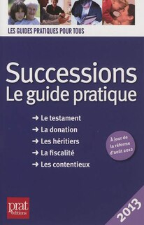 Front cover_Successions : le guide pratique : le testament, la donation, les héritiers, la fiscalité, les contentieux, 2013