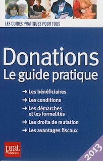 Couverture_Donations : le guide pratique : les bénéficiaires, les conditions, les démarches et les formalités, les droits de mutation, les avantages fiscaux