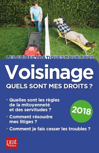 Front cover_Voisinage, quels sont mes droits ? : quelles sont les règles de la mitoyenneté et des servitudes, comment résoudre mes litiges, comment je fais cesser les troubles ? : 2018