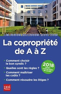 Couverture_La copropriété de A à Z, 2018 : comment choisir le bon syndic, quelles sont les règles, comment maîtriser les coûts, comment résoudre les litiges