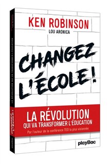 Changez l'école !: la révolution qui va transformer l'éducation