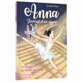 Anna, journal d'un cygne - Nº 3: La danse du matin au soir de Sandrine Beau