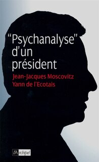 Front cover_Psychanalyse d'un pr&eacute;sident