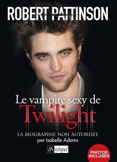 Front cover_Robert Pattinson le vampire sexy de Twilight