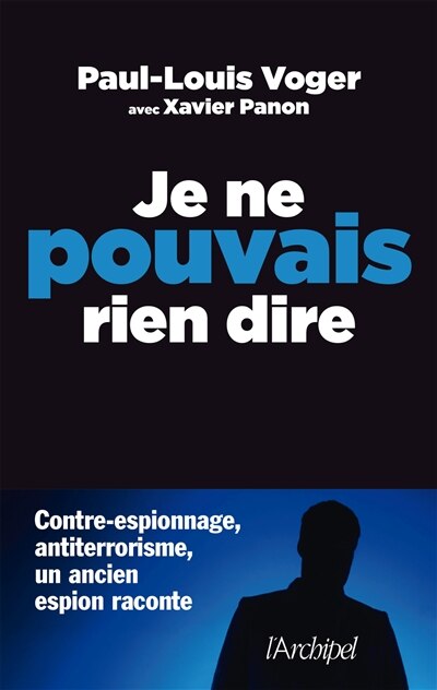 Front cover_Je ne pouvais rien dire : contre-espionnage, antiterrorisme, un ancien espion raconte
