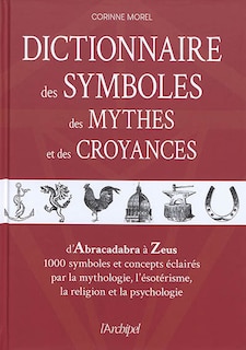 Couverture_Dictionnaire des symboles, des mythes et des croyances : d'Abracadabra à Zeus, 1.000 symboles et concepts éclairés par la mythologie, l'ésotérisme, la religion et la psychologie
