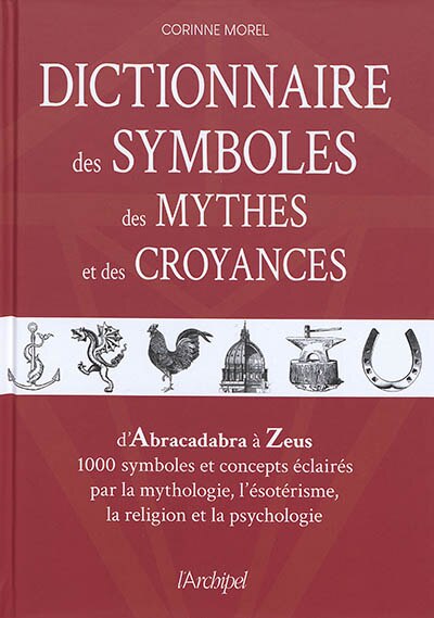 Couverture_Dictionnaire des symboles, des mythes et des croyances : d'Abracadabra à Zeus, 1.000 symboles et concepts éclairés par la mythologie, l'ésotérisme, la religion et la psychologie