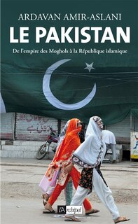 Front cover_Le Pakistan : de l'empire des Moghols à la République islamique