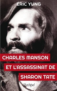 Couverture_CHARLES MANSON ET L'ASSASSINAT DE SHARON TATE