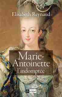 Marie-antoinette, L'indomptée de ÉLISABETH REYNAUD