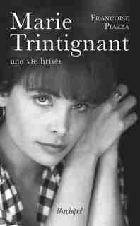 Marie Trintignant, une vie brisée de Françoise Piazza