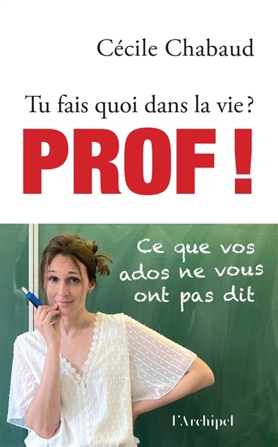 Front cover_Tu fais quoi dans la vie ? : prof ! : ce que vos ados ne vous ont pas dit