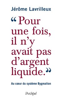 Couverture_Pour une fois, il n'y avait pas d'argent liquide : au coeur du système Bygmalion