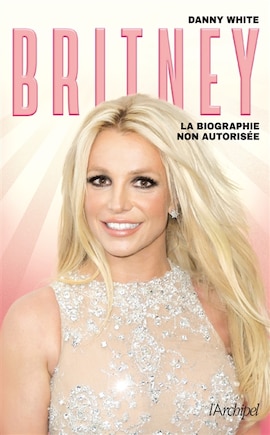 Britney: la biographie non autorisée