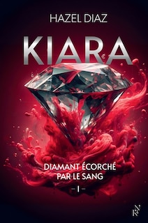 Couverture_Kiara, diamant ecorche par le sang - tome 1