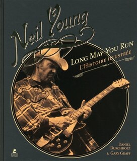 Neil Young, Long may you run: l'histoire illustrée