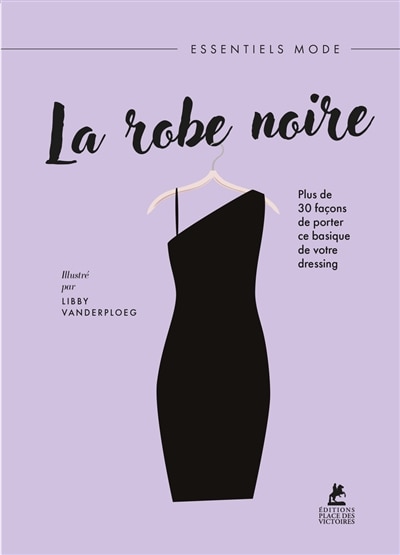 Front cover_La robe noire : plus de 30 façons de porter ce basique de votre dressing