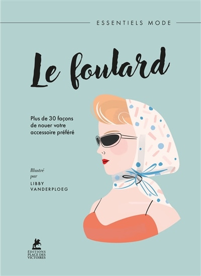 Front cover_Le foulard : plus de 30 façons de nouer votre accessoire préféré