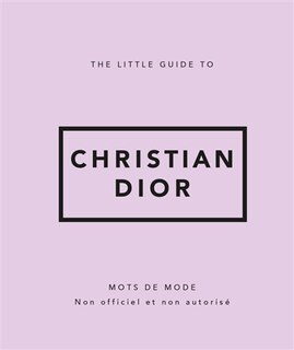 Front cover_The little guide to Christian Dior : mots de mode : non officiel et non autorisé